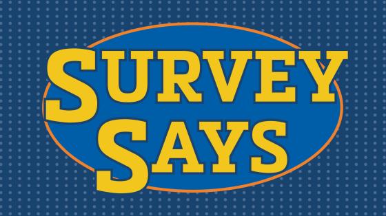 Family Feud style graphic that says "Survey Says"