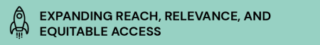 Expanding Reach, Relevance, and Equitable Access